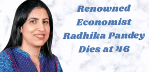 Renowned Economist Radhika Pandey Dies at 46 Years Old Due to Complications after Liver Transplant