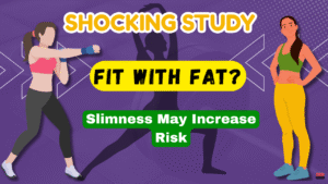 Fit With Fat? जानिए क्यों बहुत Slim होना ज्यादा Risky है – New Study का खुलासा